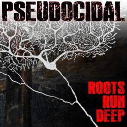 Pseudocidal : Roots Run Deep